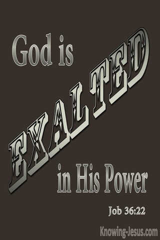 Job 36:22 God Is Exalted In His Power (brown)